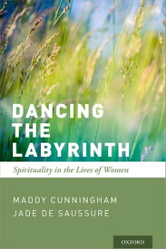 Dancing the Labyrinth Spirituality in the Lives of Women【電子書籍】[ Maddy Cunningham ]