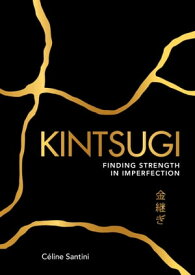 Kintsugi Finding Strength in Imperfection【電子書籍】[ C?line Santini ]