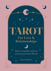 Tarot for Love & Relationships How to read the cards to nurture your heart & soul【電子書籍】[ Jane Struthers ]