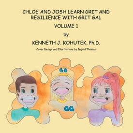 Chloe and Josh Learn Grit and Resilience with Grit Gal Volume 1【電子書籍】[ Kenneth J. Kohutek Ph.D. ]