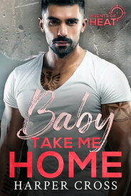 Baby Take Me Home An Agents of HEAT Romantic Suspense Standalone【電子書籍】[ Harper Cross ]