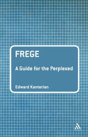 Frege: A Guide for the Perplexed【電子書籍】[ Dr Edward Kanterian ]