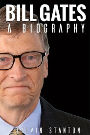 Bill Gates: A Biography【電子書籍】[ Calvin Stanton ]