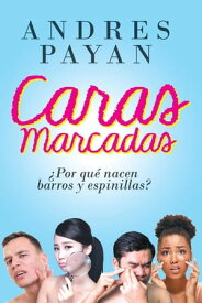 Caras Marcadas Porque Nacen Barros y Espinillas【電子書籍】[ Andres Payan ]