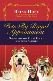 Pets by Royal Appointment The Royal Family and their Animals【電子書籍】[ Brian Hoey ]
