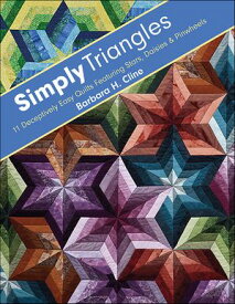 Simply Triangles 11 Deceptively Easy Quilts Featuring Stars, Daisies & Pinwheels【電子書籍】[ Barbara H. Cline ]