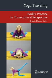 Yoga Traveling Bodily Practice in Transcultural Perspective【電子書籍】