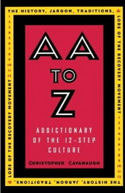 AA to Z An Addictionary of the 12-Step Culture【電子書籍】[ Christopher Cavanaugh ]