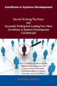 Certificate in Systems Development Secrets To Acing The Exam and Successful Finding And Landing Your Next Certificate in Systems Development Certified Job【電子書籍】[ Antonio Ashley ]
