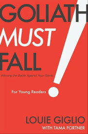 Goliath Must Fall for Young Readers Winning the Battle Against Your Giants【電子書籍】[ Louie Giglio ]