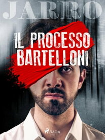 Il processo Bartelloni【電子書籍】[ Giulio Piccini ]