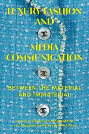 Luxury Fashion and Media Communication Between the Material and Immaterial【電子書籍】