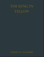 The King in Yellow【電子書籍】[ Robert W. Chambers ]