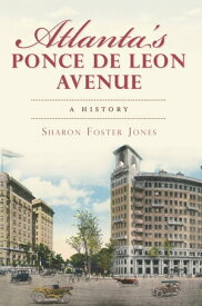 Atlanta's Ponce de Leon Avenue A History【電子書籍】[ Sharon Foster Jones ]