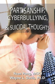 Partisanship, Cyberbullying, & Suicidal Thoughts【電子書籍】[ Yuan Peng MSCJ ]