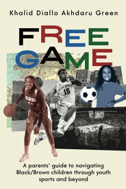 Free Game: A Parents' Guide to Navigating Black/Brown Children through Youth Sports and Beyond【電子書籍】[ Khalid Diallo Akhdaru Green ]