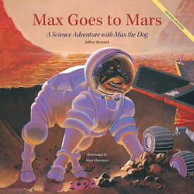Max Goes to Mars A Science Adventure with Max the Dog【電子書籍】[ Jeffrey Bennett ]