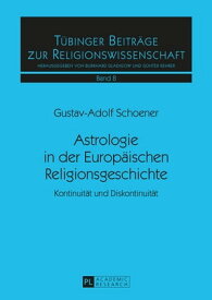 Astrologie in der Europaeischen Religionsgeschichte Kontinuitaet und Diskontinuitaet【電子書籍】[ Gustav-Adolf Schoener ]