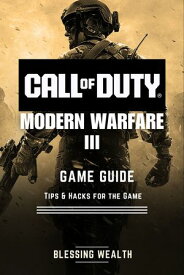 Call of Duty: Modern Warfare III Game Guide Tips and Hacks for the Game【電子書籍】[ Blessing Wealth ]