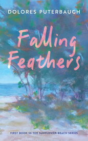 Falling Feathers【電子書籍】[ Dolores Puterbaugh ]