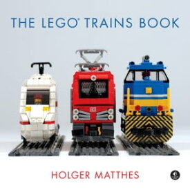 The LEGO Trains Book【電子書籍】[ Holger Matthes ]