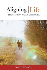 Aligning Life The Stinson Wellness Model【電子書籍】[ David D. Stinson ]
