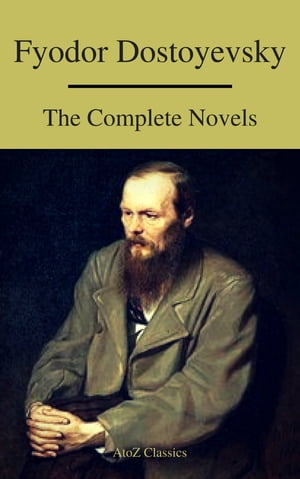 Fyodor Dostoyevsky: The Complete Novels ( A to Z Classics )【電子書籍】[ Fyodor Dostoevsky ]