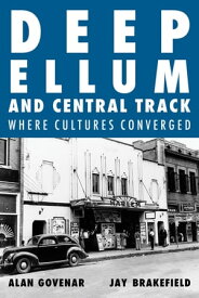 Deep Ellum and Central Track Where Cultures Converged【電子書籍】[ Alan Govenar ]