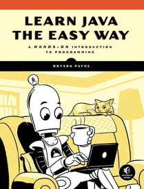 Learn Java the Easy Way? A Hands-On Introduction to Programming【電子書籍】[ Bryson Payne ]