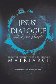JESUS’ DIALOGUE WITH EZER KENEGDO【電子書籍】[ Ezreaonne Jackson ]