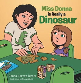 Miss Donna Is Really a Dinosaur【電子書籍】[ Donna Harvey Turner ]