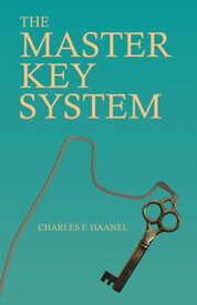 The Master Key System With an Essay on Charles F. Haanel by Walter Barlow Stevens【電子書籍】[ Charles F. Haanel ]