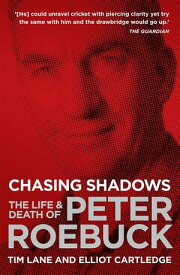 Chasing Shadows The Life & Death of Peter Roebuck【電子書籍】[ Tim Lane ]