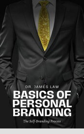 Basics of Personal Branding The Self-Branding Process【電子書籍】[ Dr. James Law ]