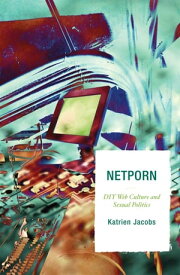 Netporn DIY Web Culture and Sexual Politics【電子書籍】[ Katrien Jacobs ]