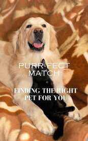Purr-fect Match: Finding the Right Pet for You【電子書籍】[ keivan mohammadi ]