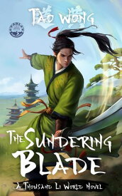 The Sundering Blade A Thousand Li World Novel【電子書籍】[ Tao Wong ]