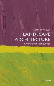 Landscape Architecture: A Very Short Introduction【電子書籍】[ Ian Thompson ]