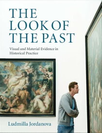 The Look of the Past Visual and Material Evidence in Historical Practice【電子書籍】[ Ludmilla Jordanova ]