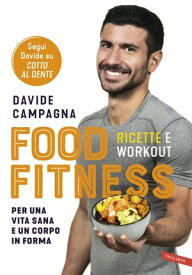 Food Fitness Ricette e workout per una vita sana e un corpo in forma【電子書籍】[ Davide Campagna ]