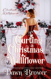 Courting a Christmas Wallflower Wallflowers and Rogue, #1【電子書籍】[ Dawn Brower ]