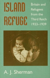 Island Refuge Britain and Refugees from the Third Reich 1933-1939【電子書籍】[ A.J. Sherman ]