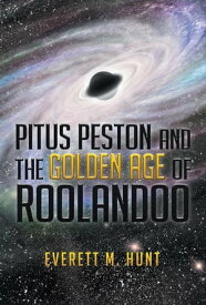 Pitus Peston And the Golden Age of Roolandoo【電子書籍】[ Everett M. Hunt ]