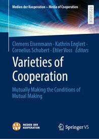 Varieties of Cooperation Mutually Making the Conditions of Mutual Making【電子書籍】