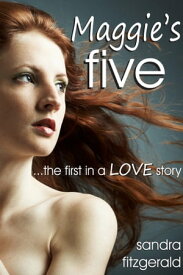 Maggie's Five ...the first in a LOVE story【電子書籍】[ Sandra Fitzgerald ]