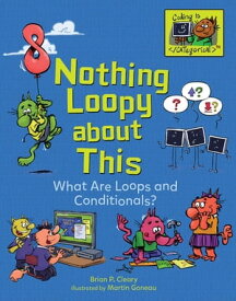 Nothing Loopy about This What Are Loops and Conditionals?【電子書籍】[ Brian P. Cleary ]