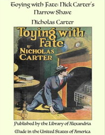 Toying with Fate: Nick Carter's Narrow Shave【電子書籍】[ Nicholas Carter ]