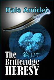 The Britteridge Heresy Jon's Trilogy, #2【電子書籍】[ Dale Amidei ]