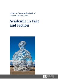 Academia in Fact and Fiction【電子書籍】[ Ludmi?a Gruszewska-Blaim ]