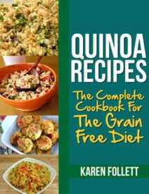 Quinoa Recipes The Complete Cookbook For The Grain Free Diet【電子書籍】[ Karen Follett ]